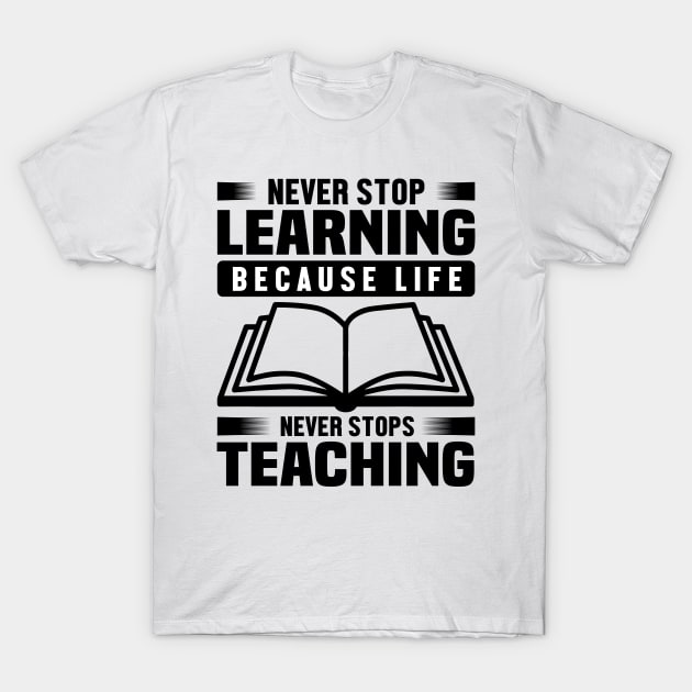 Never stop learning because life Never stops teaching T-Shirt by mohamadbaradai